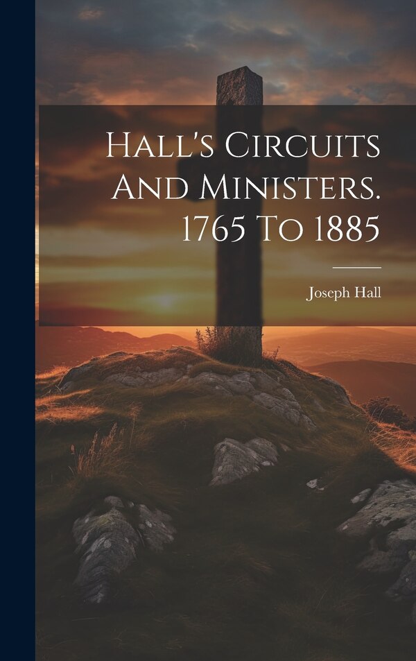 Hall's Circuits And Ministers. 1765 To 1885 by Joseph Hall, Hardcover | Indigo Chapters