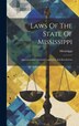 Laws Of The State Of Mississippi, Hardcover | Indigo Chapters