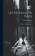 Les Esclaves De Paris by Emile Gaboriau, Hardcover | Indigo Chapters