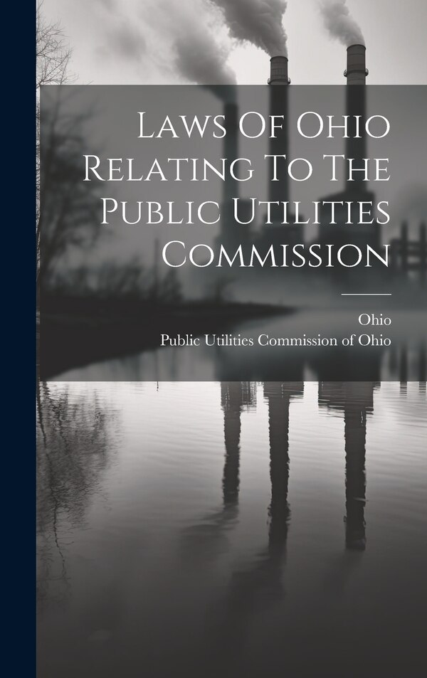 Laws Of Ohio Relating To The Public Utilities Commission, Hardcover | Indigo Chapters
