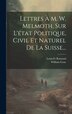Lettres À M. W. Melmoth Sur L'état Politique Civil Et Naturel De La Suisse. by William Coxe, Hardcover | Indigo Chapters