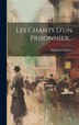 Les Chants D'un Prisonnier. by Alphonse Esquiros, Hardcover | Indigo Chapters