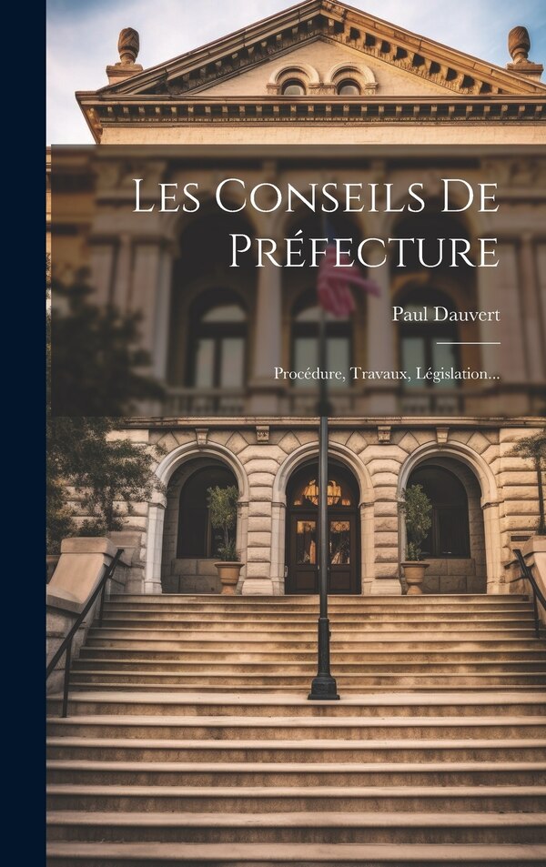 Les Conseils De Préfecture by Paul Dauvert, Hardcover | Indigo Chapters