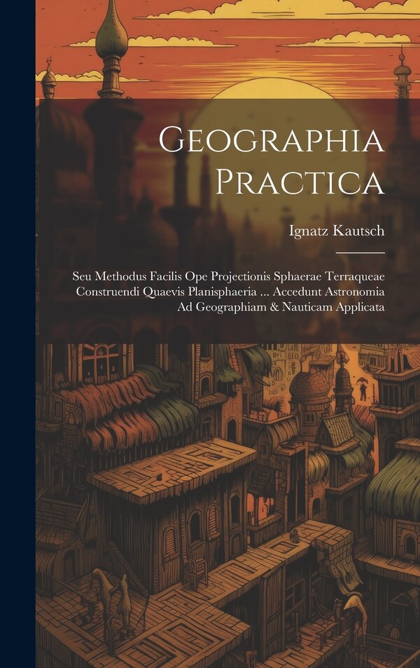 Geographia Practica by Ignatz Kautsch, Hardcover | Indigo Chapters