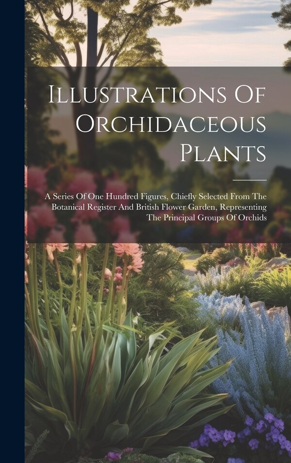 Illustrations Of Orchidaceous Plants by Anonymous, Hardcover | Indigo Chapters