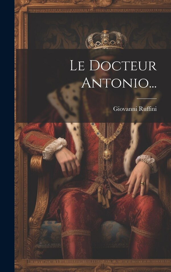 Le Docteur Antonio. by Giovanni Ruffini, Hardcover | Indigo Chapters