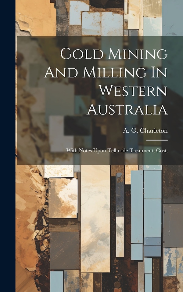 Gold Mining And Milling In Western Australia by A G Charleton, Hardcover | Indigo Chapters