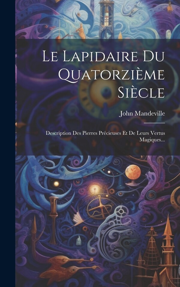 Le Lapidaire Du Quatorzième Siècle by John Mandeville (Sir ), Hardcover | Indigo Chapters