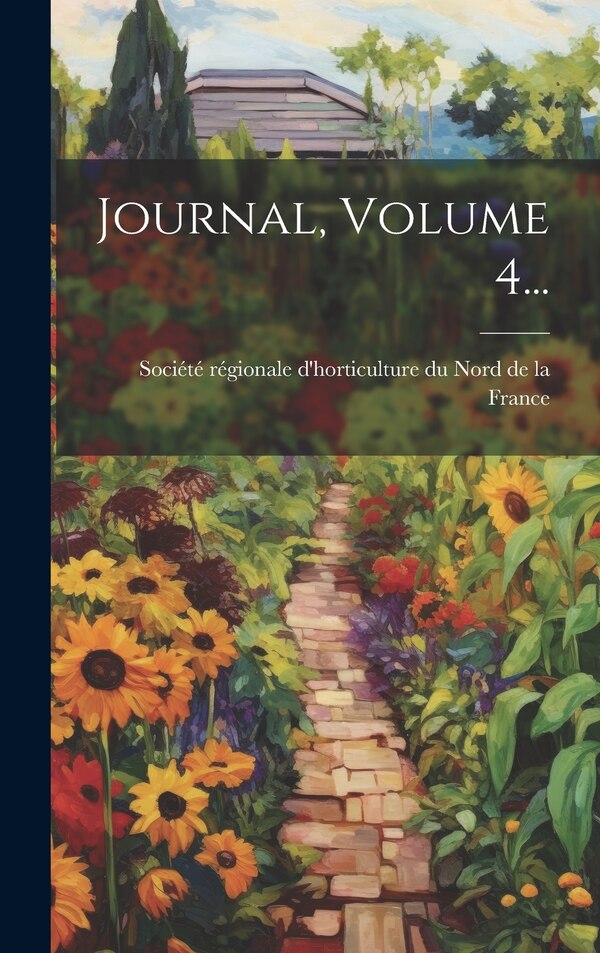 Journal Volume 4. by Société Régionale D'horticulture Du N, Hardcover | Indigo Chapters
