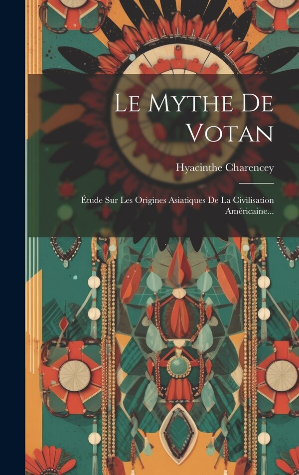 Le Mythe De Votan by Hyacinthe Charencey (comte De), Hardcover | Indigo Chapters
