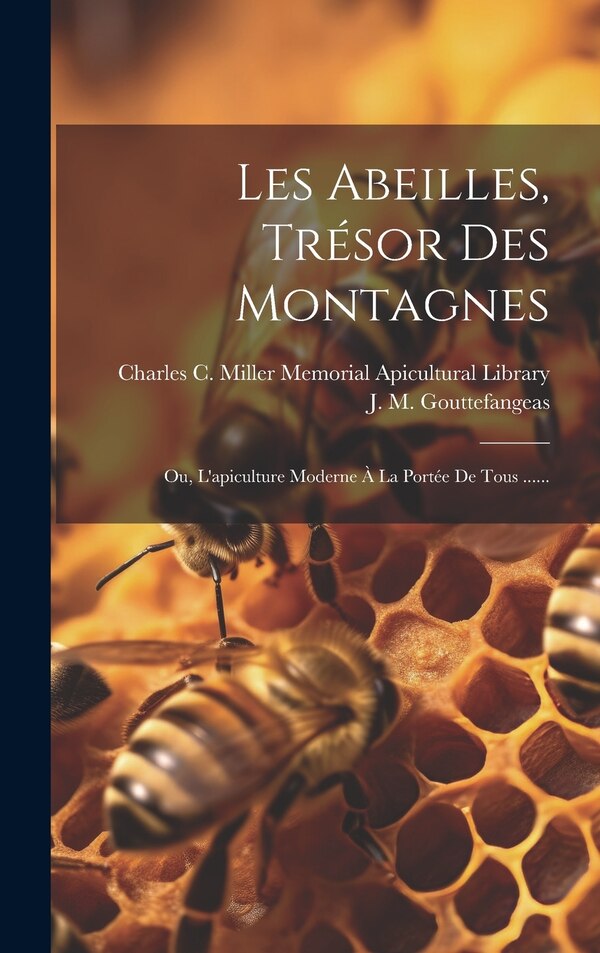 Les Abeilles Trésor Des Montagnes by J M Gouttefangeas (Abbé ), Hardcover | Indigo Chapters