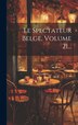 Le Spectateur Belge Volume 21. by Anonymous, Hardcover | Indigo Chapters