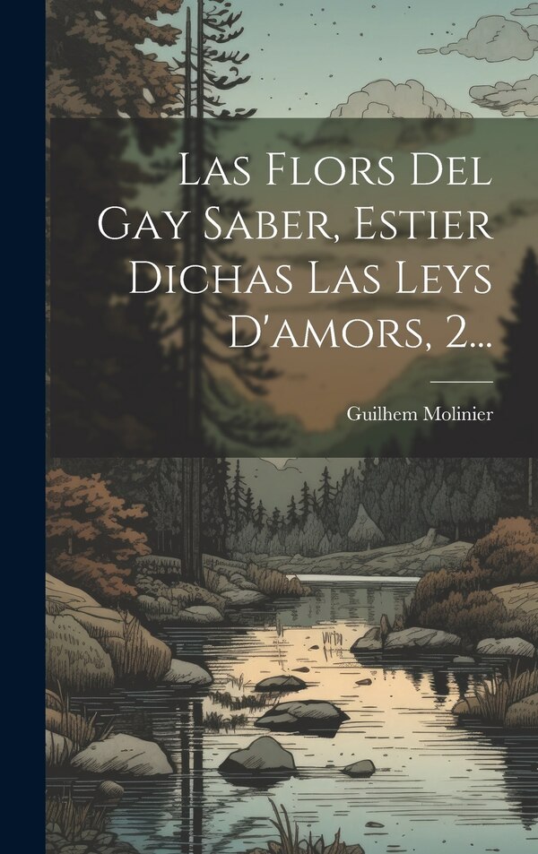 Las Flors Del Gay Saber Estier Dichas Las Leys D'amors 2. by Guilhem Molinier, Hardcover | Indigo Chapters