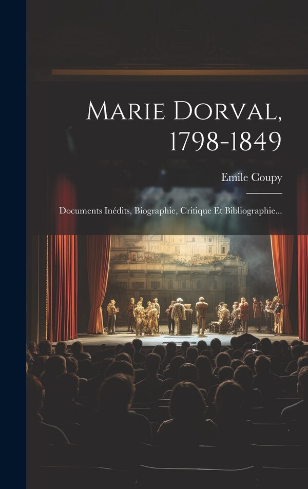 Marie Dorval 1798-1849 by Emile Coupy, Hardcover | Indigo Chapters