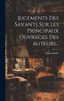 Jugements Des Savants Sur Les Principaux Ouvrages Des Auteurs. by Adrien Baillet, Hardcover | Indigo Chapters