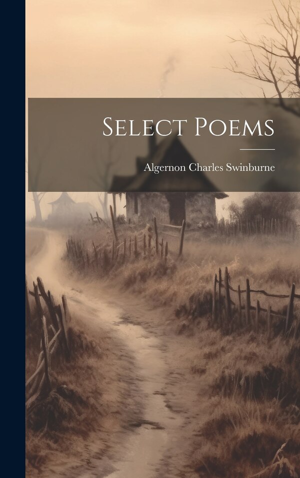 Select Poems by Algernon Charles Swinburne, Hardcover | Indigo Chapters