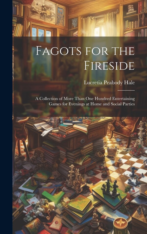 Fagots for the Fireside by Lucretia Peabody Hale, Hardcover | Indigo Chapters