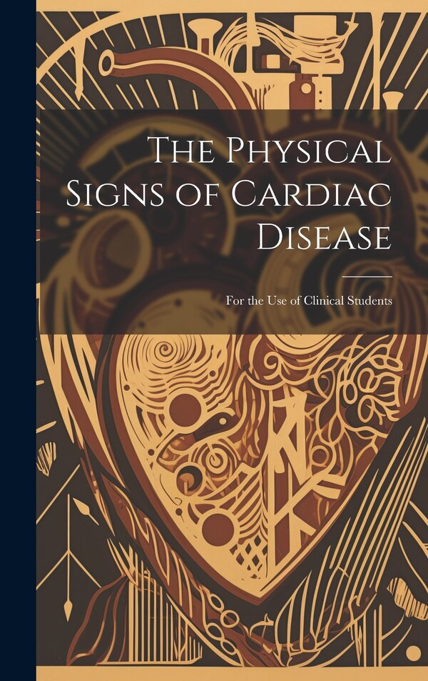The Physical Signs of Cardiac Disease by Anonymous, Hardcover | Indigo Chapters