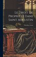 Le Droit De Propriété Dans Saint Augustin by Théodore Fortin, Hardcover | Indigo Chapters