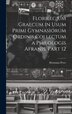 Florilegium Graecum in Usum Primi Gymnasiorum Ordinis Collectum a Philologis Afranis Part 12 by Hermann Peter, Hardcover | Indigo Chapters