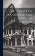 Du Service De Santé Militaire Chez Les Romains by René Marie Briau, Hardcover | Indigo Chapters