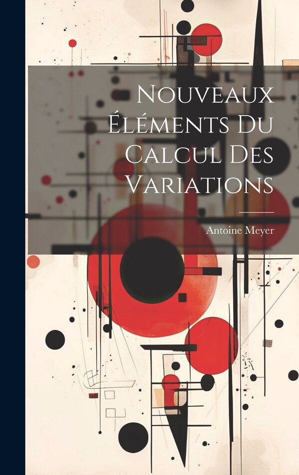 Nouveaux Éléments Du Calcul Des Variations by Antoine Meyer, Hardcover | Indigo Chapters