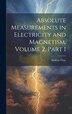 Absolute Measurements in Electricity and Magnetism Volume 2 part 1 by Andrew Gray, Hardcover | Indigo Chapters
