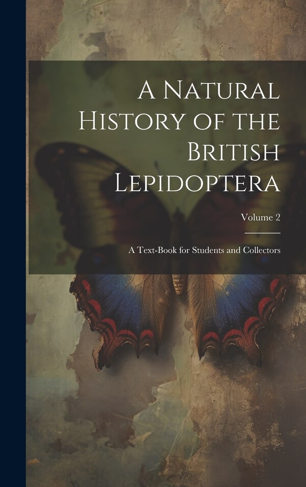 A Natural History of the British Lepidoptera by Anonymous, Hardcover | Indigo Chapters