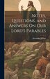 Notes Questions and Answers On Our Lord's Parables by Alexander Wilson, Hardcover | Indigo Chapters