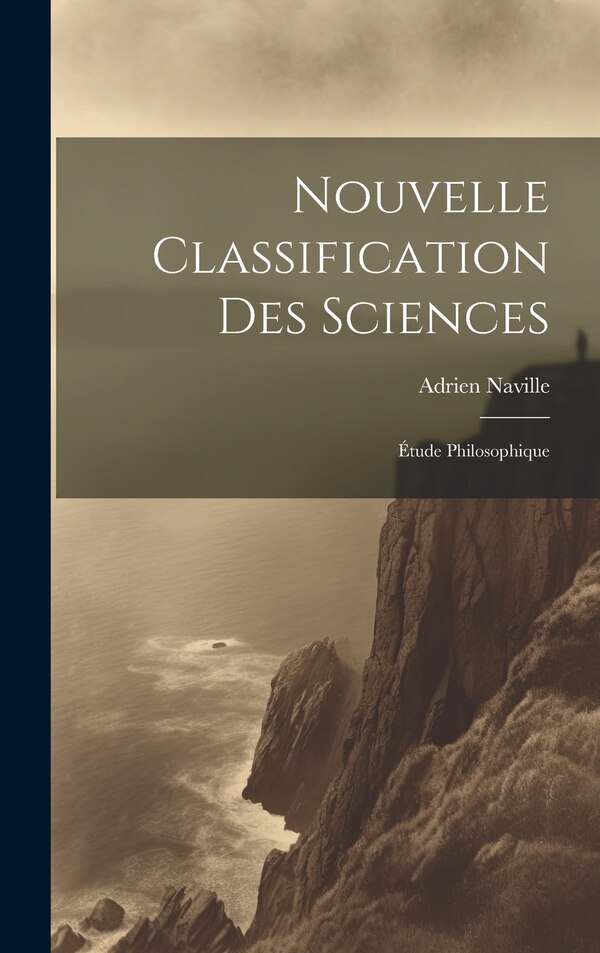 Nouvelle Classification Des Sciences by Adrien Naville, Hardcover | Indigo Chapters