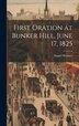 First Oration at Bunker Hill June 17 1825 by Daniel Webster, Hardcover | Indigo Chapters