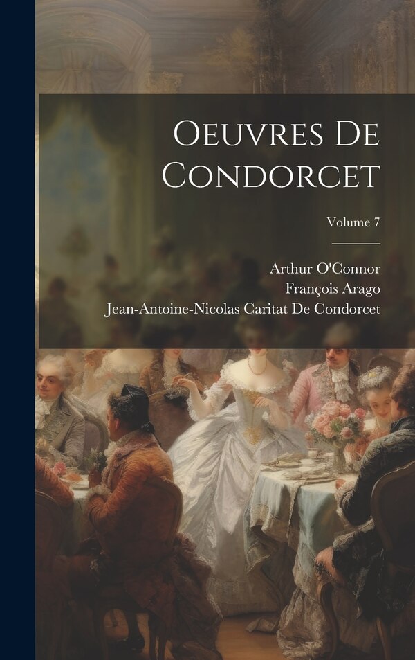 Oeuvres De Condorcet; Volume 7 by François Arago, Hardcover | Indigo Chapters