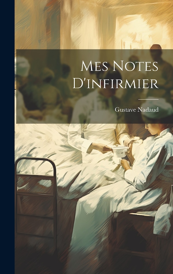 Mes Notes D'infirmier by Gustave Nadaud, Hardcover | Indigo Chapters