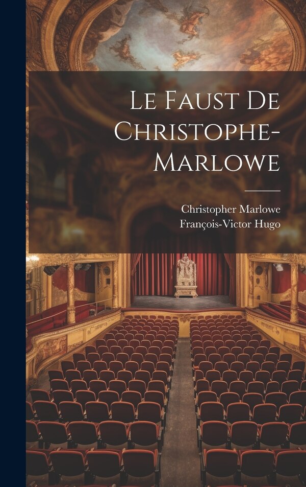 Le Faust De Christophe-Marlowe by Christopher Marlowe, Hardcover | Indigo Chapters