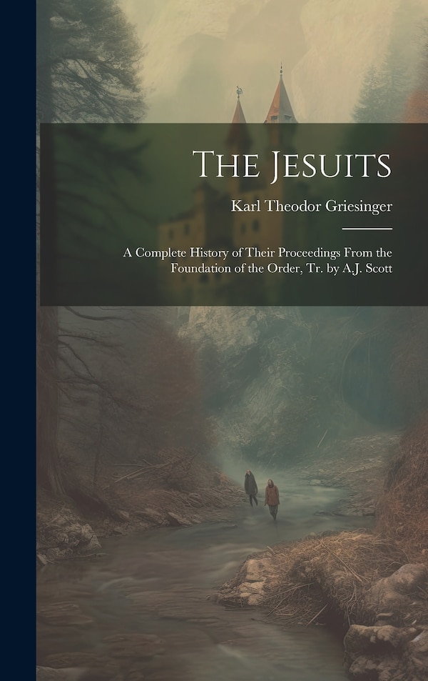 The Jesuits by Karl Theodor Griesinger, Hardcover | Indigo Chapters