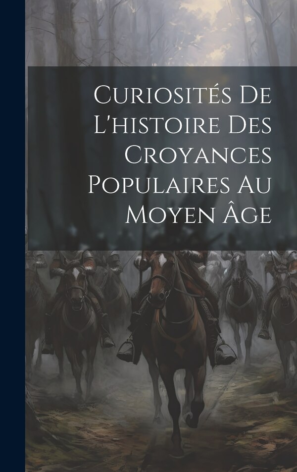 Curiosités De L'histoire Des Croyances Populaires Au Moyen Âge by Anonymous, Hardcover | Indigo Chapters