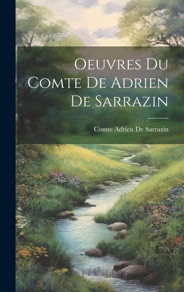 Oeuvres Du Comte De Adrien De Sarrazin by Comte Adrien De Sarrazin, Hardcover | Indigo Chapters