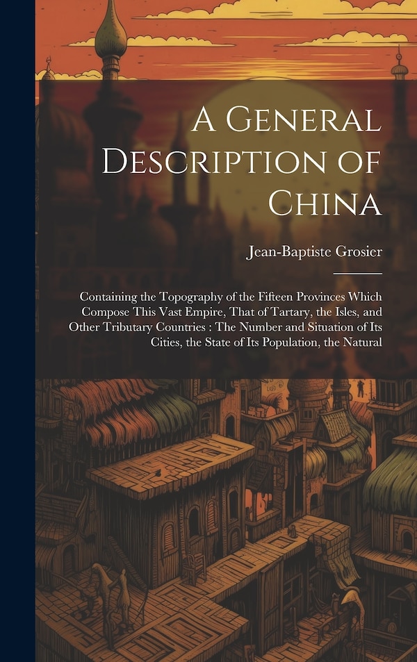 A General Description of China by Jean-baptiste Grosier, Hardcover | Indigo Chapters