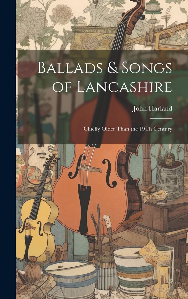 Ballads & Songs of Lancashire by John Harland, Hardcover | Indigo Chapters