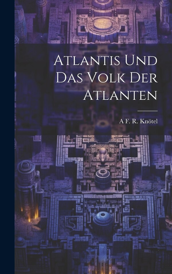 Atlantis Und Das Volk Der Atlanten by A F R Knötel, Hardcover | Indigo Chapters