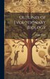 Outlines of Evolutionary Biology by Arthur Dendy, Hardcover | Indigo Chapters