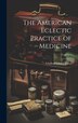 The American Eclectic Practice of Medicine; Volume 1 by Ichabod Gibson Jones, Hardcover | Indigo Chapters