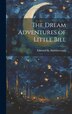 The Dream Adventures of Little Bill by Edmund K Goldsborough, Hardcover | Indigo Chapters