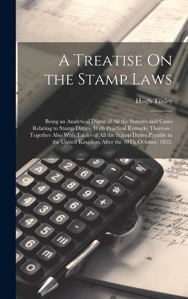 A Treatise On the Stamp Laws by Hugh Tilsley, Hardcover | Indigo Chapters