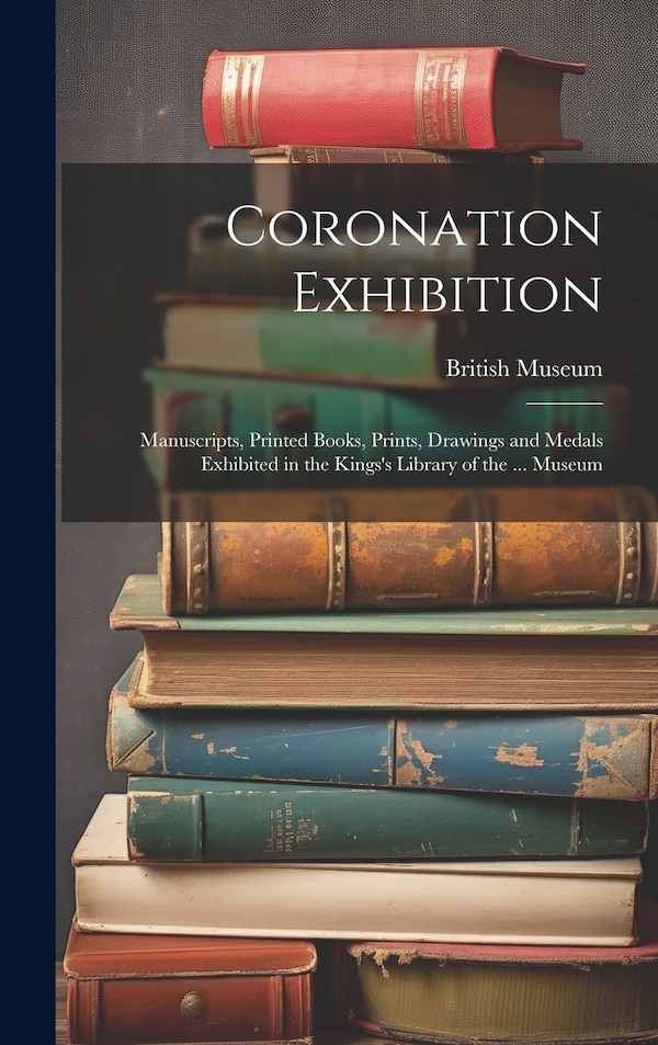 Coronation Exhibition by British Museum, Hardcover | Indigo Chapters