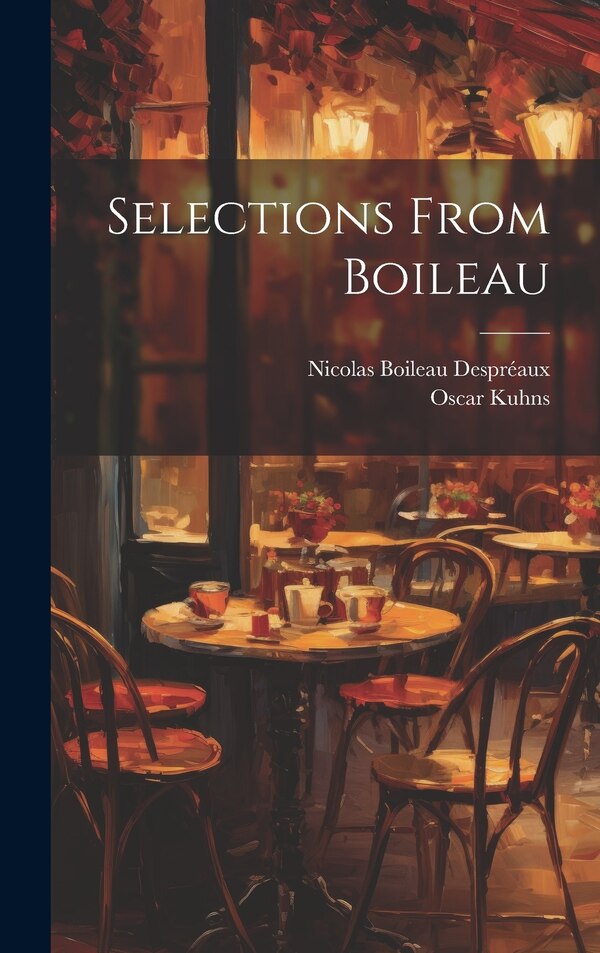 Selections From Boileau by Oscar Kuhns, Hardcover | Indigo Chapters