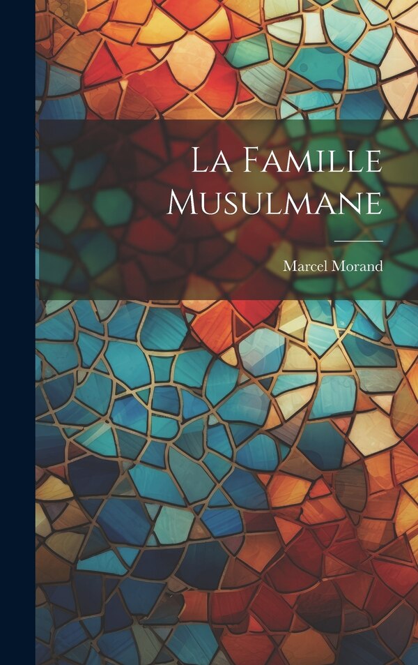 La Famille Musulmane by Marcel Morand, Hardcover | Indigo Chapters