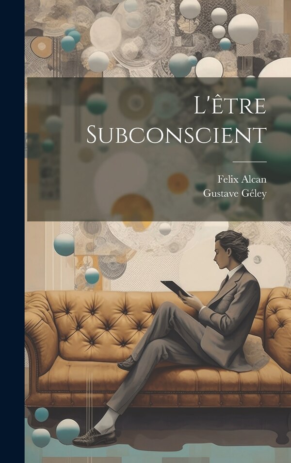 L'être Subconscient by Gustave Géley, Hardcover | Indigo Chapters