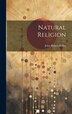 Natural Religion by John Robert Seeley, Hardcover | Indigo Chapters