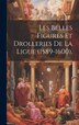 Les Belles Figures Et Drolleries De La Ligue (1589-1600) by Anonymous, Hardcover | Indigo Chapters